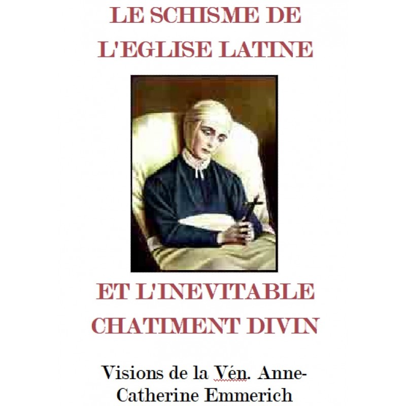 LE SCHISME DE L’EGLISE LATINE ET L’INEVITABLE CHATIMENT DIVIN, A.-C. Emmerich
