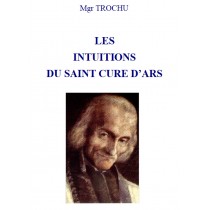 LES INTUITIONS DU SAINT CURE D'ARS, par Mgr Trochu