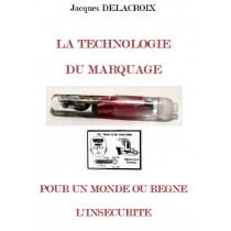 LA TECHNOLOGIE  DU MARQUAGE POUR UN MONDE OU REGNE  L'INSECURITE, J. Delacroix