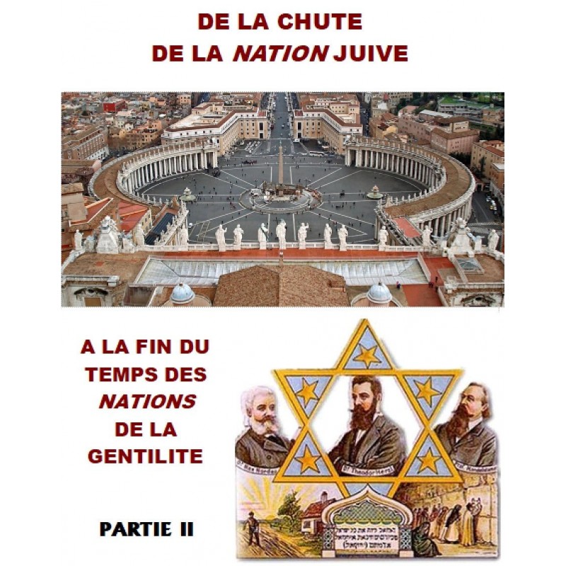 DE LA CHUTE DE LA ‘NATION’ JUIVE A LA FIN DU TEMPS DES NATIONS DE LA GENTILITE vol2