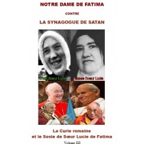 NOTRE DAME DE FATIMA FACE A LA SYNAGOGUE DE SATAN - La Curie romaine et le sosie de Sœur Lucie de Fatima vol. 3