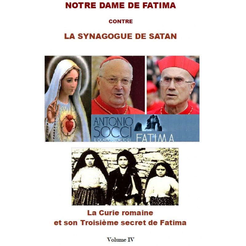 NOTRE DAME DE FATIMA FACE A LA SYNAGOGUE DE SATAN -  La Curie romaine et son  Troisième secret de Fatima vol.4