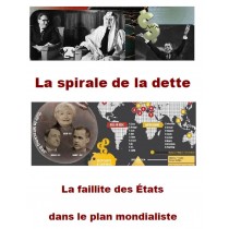 LA SPIRALE DE LA DETTE  - LA FAILLITE DES ETATS DANS LE PLAN MONDIALISTE