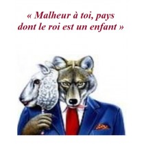"Malheur à toi, pays dont le roi est un enfant"