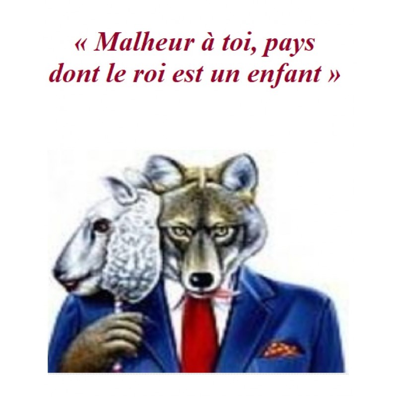 "Malheur à toi, pays dont le roi est un enfant"