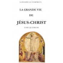 LA GRANDE VIE DE JESUS-CHRIST, par Ludolphe le Chartreux