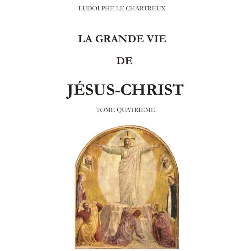 LA GRANDE VIE DE JESUS-CHRIST, par Ludolphe le Chartreux