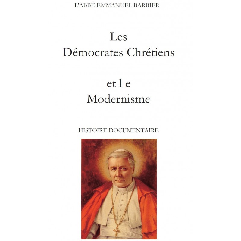 LES DEMOCRATES CHRETIENS ET LE MODERNISME,  par l’Abbé Emmanuel Barbier