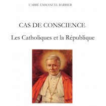 CAS DE CONSCIENCE, LES CATHOLIQUES FRANÇAIS ET LA REPUBLIQUE,  par l’Abbé Emmanuel Barbier