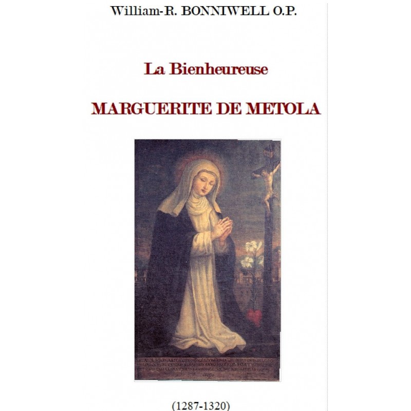 UNE PETITE SAINTE DE RIEN DU TOUT : MARGUERITE DE METOLA (1287-1320), de William-R. Bonniwell O. P.