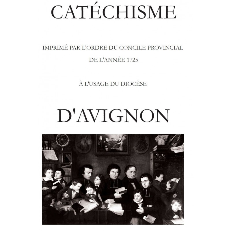CATECHISME IMPRIME PAR L'ORDRE DU CONCILE PROVINCIAL DE L'ANNEE 1725 A L'USAGE DU DIOCÈSE D'AVIGNON.