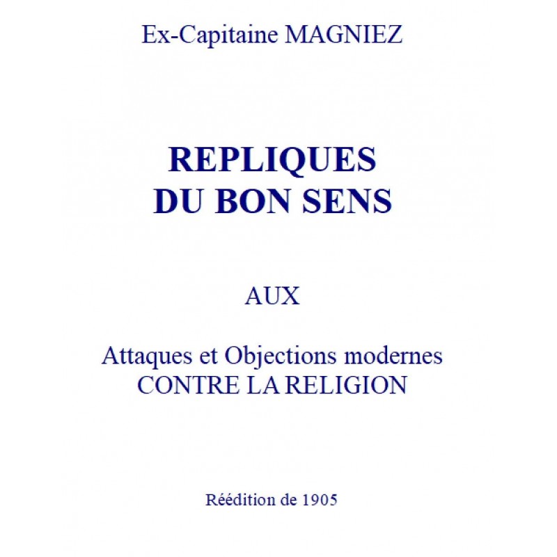 Répliques du Bon Sens aux attaques et Objections modernes contre la Religion, Ex-Capitaine Magniez