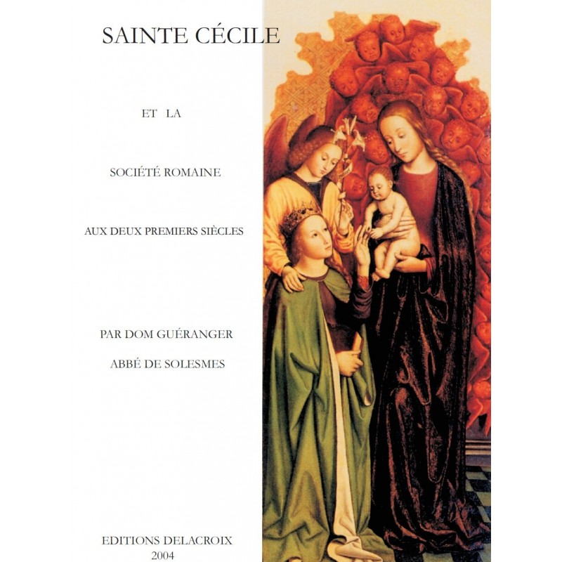 SAINTE CÉCILE ET LA SOCIÉTÉ ROMAINE AUX DEUX PREMIERS SIÈCLES, par Dom Prosper Guéranger, Abbé de Solesmes