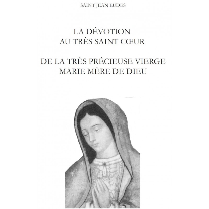 LA DEVOTION AU TRES SAINT CŒUR  DE LA TRES PRECIEUSE VIERGE MARIE MERE DE DIEU par Saint Jean Eudes