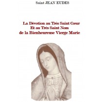 LA DEVOTION AU TRES SAINT CŒUR ET AU TRES SACRE NOM DE LA BIENHEUREUSE VIERGE MARIE, par Saint Jean Eudes