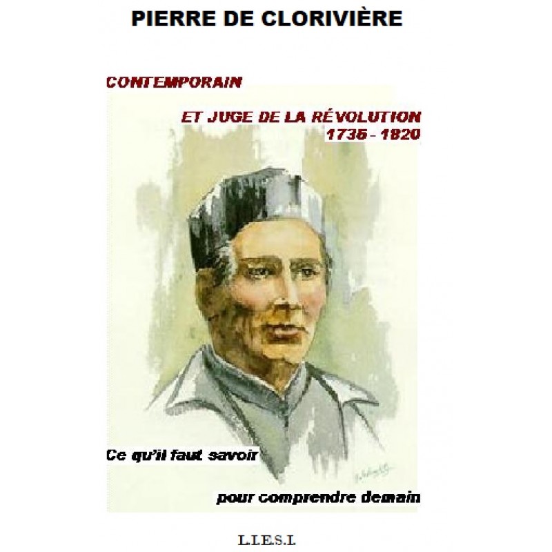 PIERRE DE CLORIVIÈRE  - CONTEMPORAIN ET JUGE DE LA RÉVOLUTION