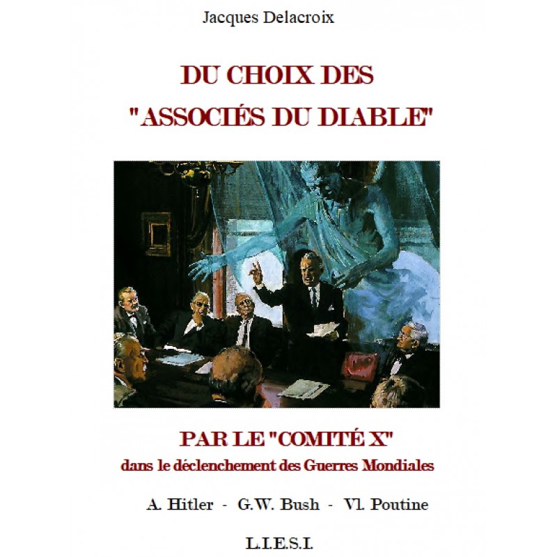 DU CHOIX DES   « ASSOCIES DU DIABLE »  par le « Comité X »  DANS LE DECLENCHEMENT  DES GUERRES MONDIALES