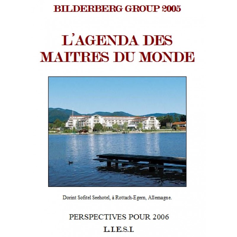 BILDERBERG GROUP 2005 - L’AGENDA DES MAITRES DU MONDE
