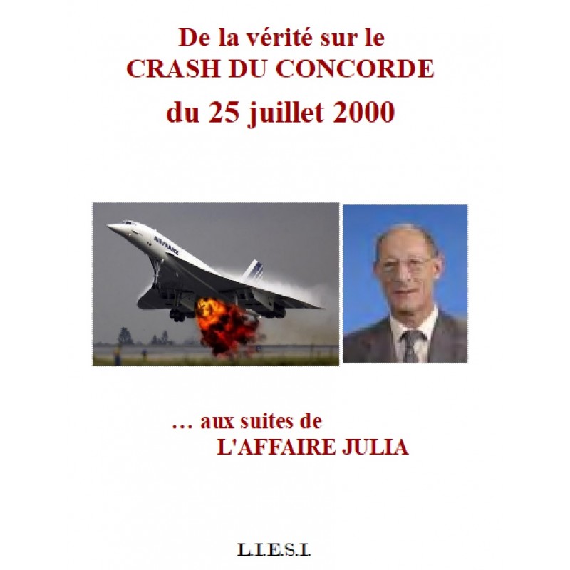 DE LA VERITE  SUR LE CRASH DU CONCORDE du 25 Juillet 2000… AUX SUITES  DE   L’AFFAIRE JULIA