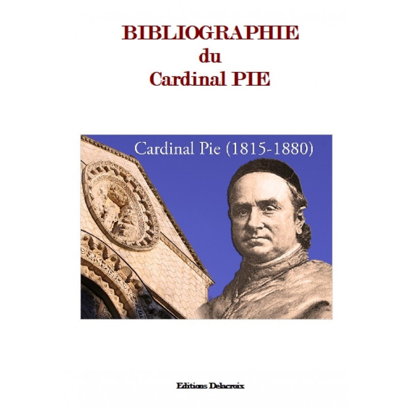 BIBLIOGRAPHIE DU CARDINAL PIE (1815-1880°