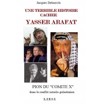 UNE TERRIBLE HISTOIRE CACHEE :   Yasser ARAFAT