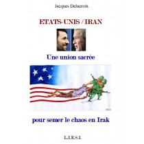 ETATS-UNIS / IRAN UNE - UNION SACREE   POUR SEMER LE CHAOS EN IRAK