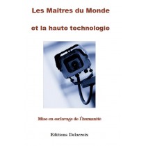 Les maîtres du monde et la haute technologie   -   MISE EN ESCLAVAGE DE L’HUMANITE
