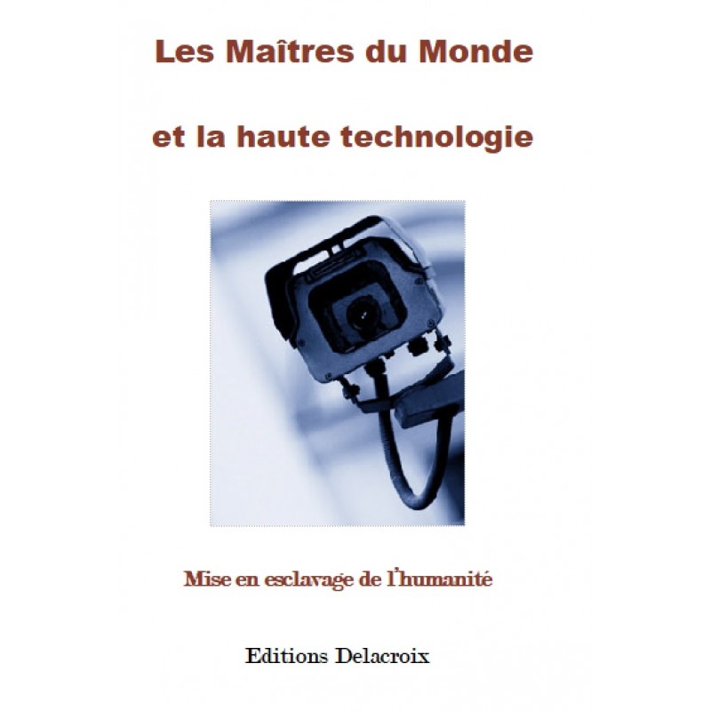 Les maîtres du monde et la haute technologie   -   MISE EN ESCLAVAGE DE L’HUMANITE