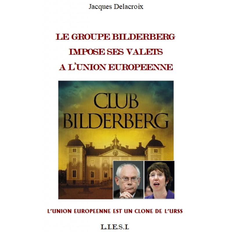 LE GROUPE BILDERBERG IMPOSE  SES VALETS A L’UNION EUROPEENNE