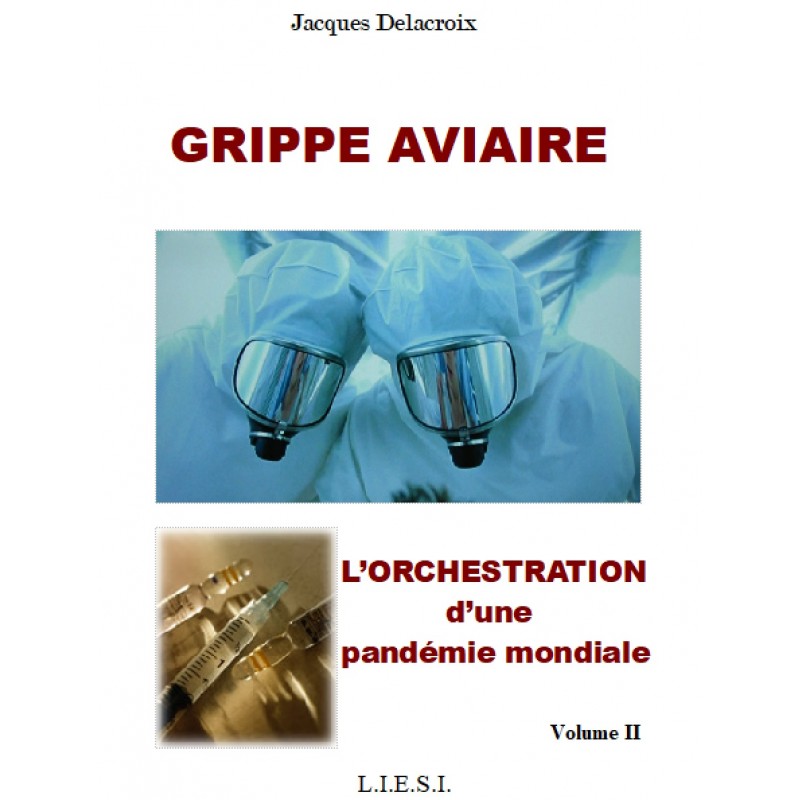 GRIPPE AVIAIRE - L’orchestration d’une pandémie mondiale