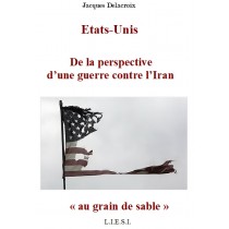 ETATS-UNIS  - DE LA PERSPECTIVE D’UNE GUERRE CONTRE L’IRAN AU « GRAIN DE SABLE »…