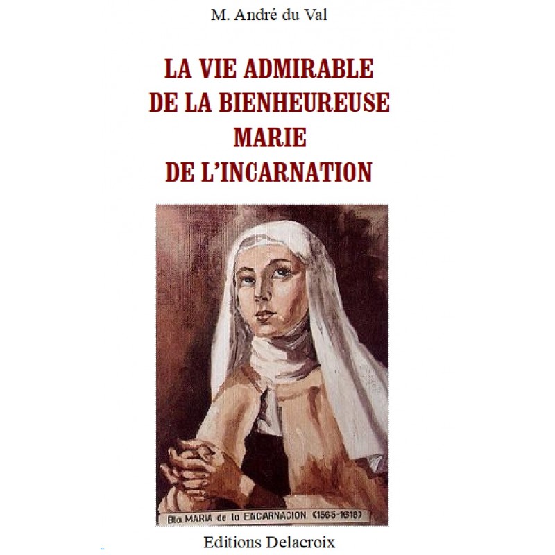 La vie admirable de la Bhrse Marie de l'Incarnation, André du Val