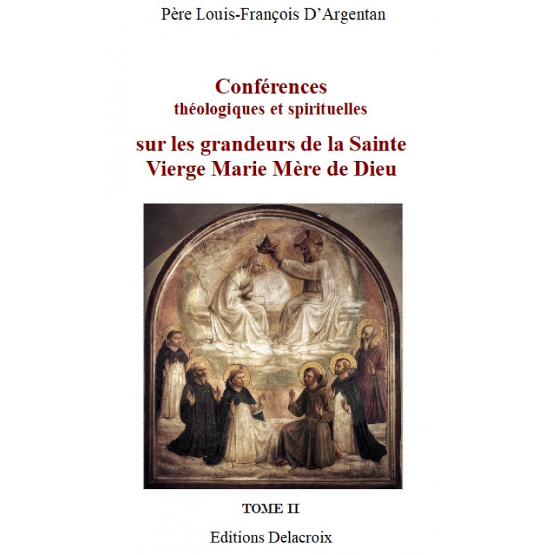 Conférences sur les grandeurs de la Sainte Vierge Marie, par le P. Louis-François D'Argentan - Tome 2