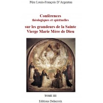 Conférences sur les grandeurs de la Sainte Vierge Marie, par le P. Louis-François D'Argentan - Tome 3