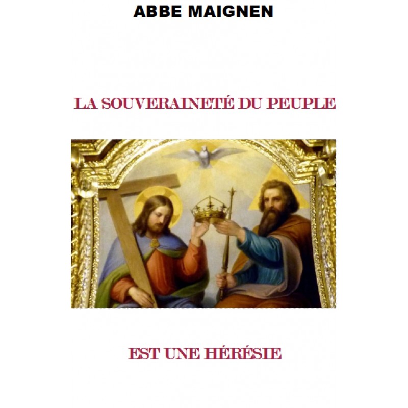 LA SOUVERAINETE DU PEUPLE EST UNE HERESIE, par l'Abbé Maignen