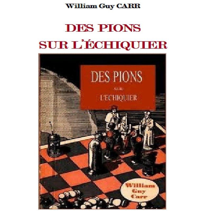 DES PIONS SUR L’ÉCHIQUIER, William Guy Carr
