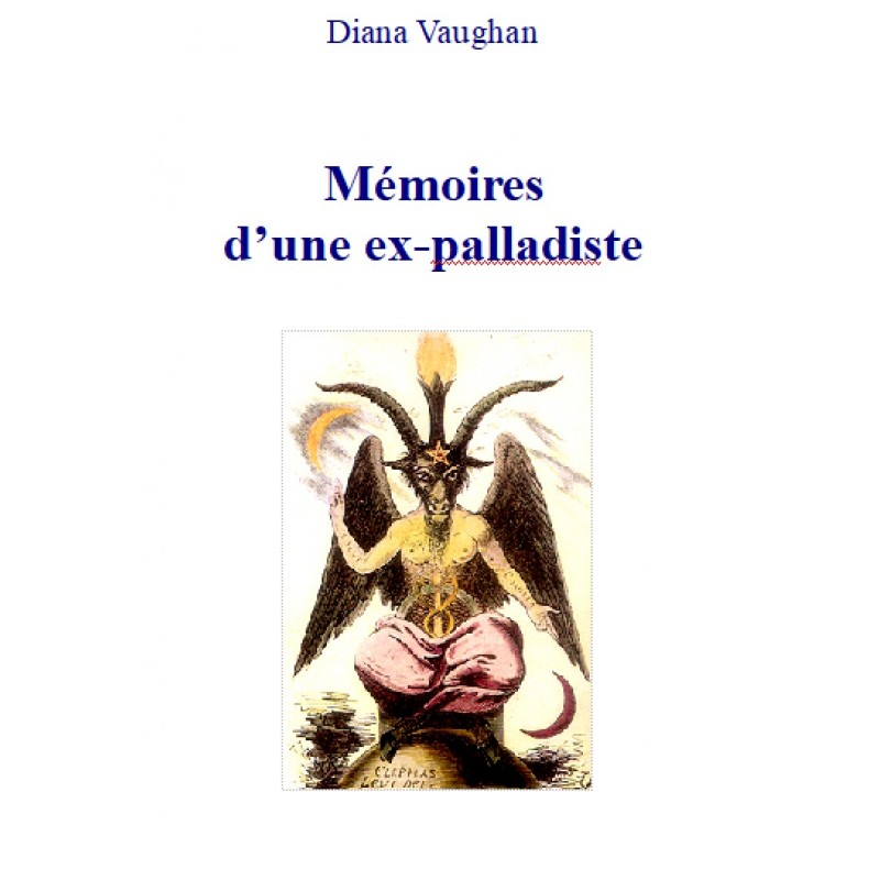 MEMOIRES D'UNE EX-PALLADISTE, Diana Vaughan