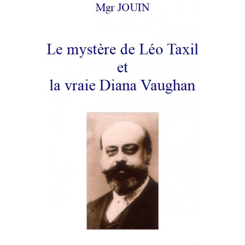 LE MYSTERE DE LEO TAXIL ET LA VRAIE DIANA VAUGHAN, Mgr Jouin