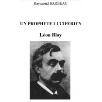 UNE PROPHETE LUCIFERIEN : LEON BLOY, R. Barbeau