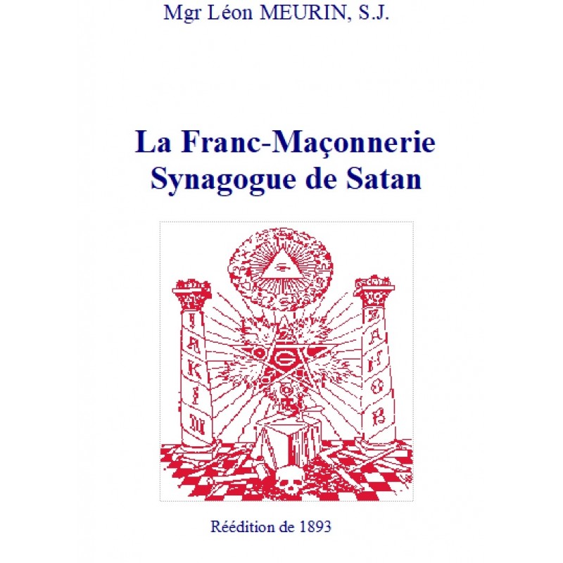 LA FRANC MACONNERIE, SYNAGOGUE DE SATAN, Mgr Meurin