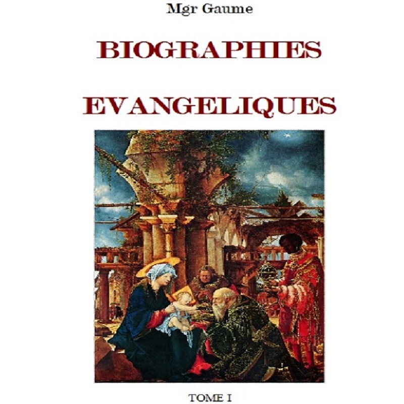 BIOGRAPHIES ÉVANGÉLIQUES, de Mgr Gaume