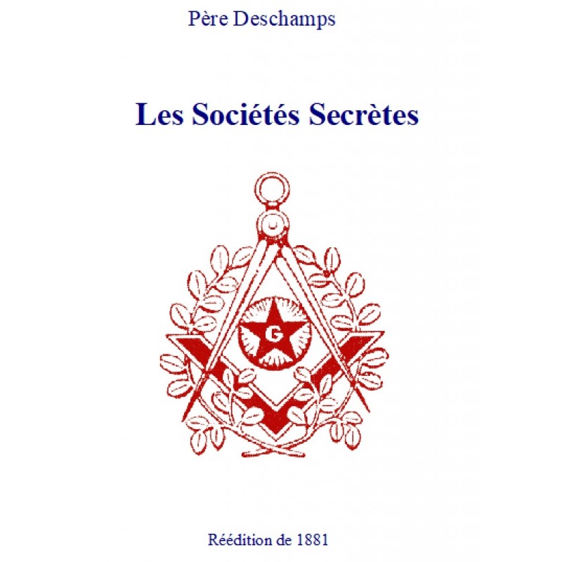 Les Sociétés Secrètes et la Société ou Philosophie de l'Histoire contemporaine Tome 2, Père N. Deschamps