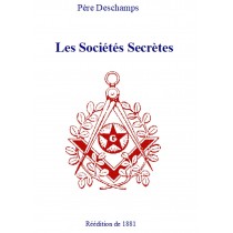 Les Sociétés Secrètes et la Société ou Philosophie de l'Histoire contemporaine   Tome 3, Père N. Deschamps