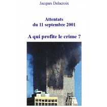 Attentat du 11 septembre 2001 : à qui profite le crime ?, J. Delacroix