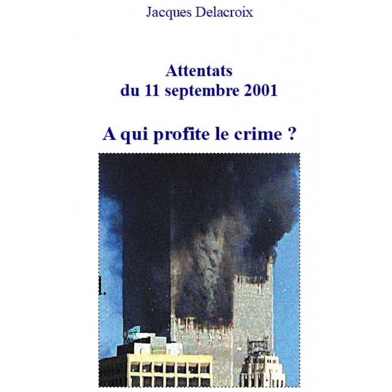 Attentat du 11 septembre 2001 : à qui profite le crime ?, J. Delacroix