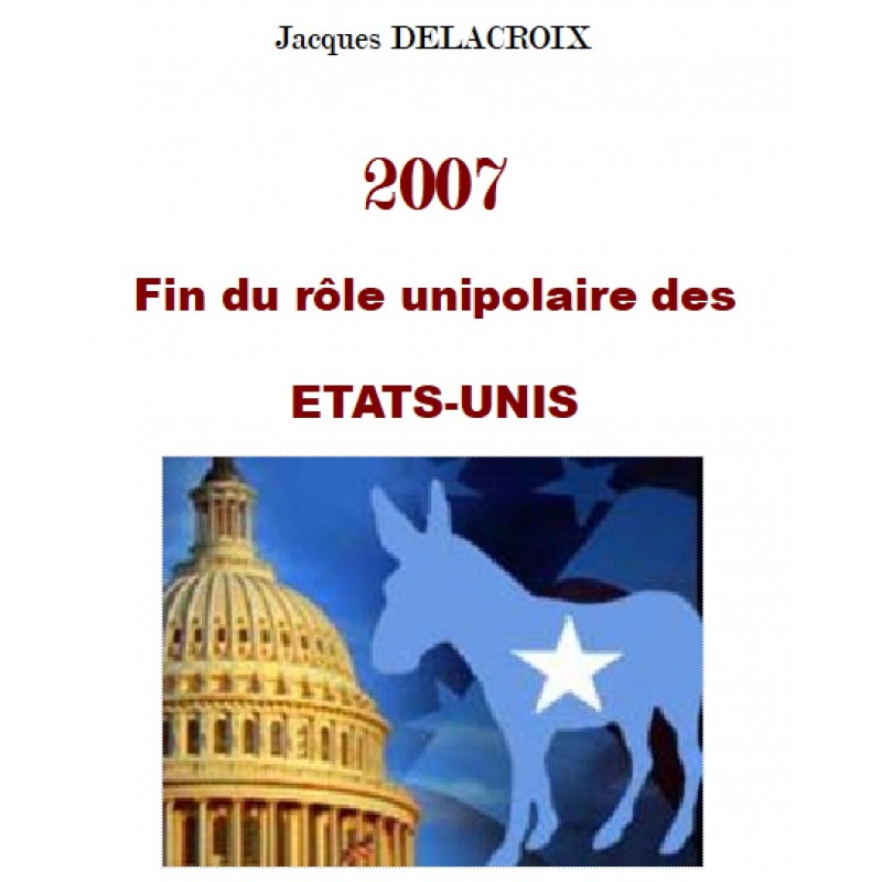 2007 FIN DU ROLE UNOPOLAIRE DES ETATS-UNIS, J. Delacroix