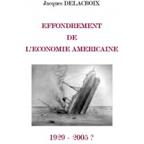 EFFONDREMENT  DE  L'ECONOMIE AMERICAINE 1929-2005, J. Delacroix