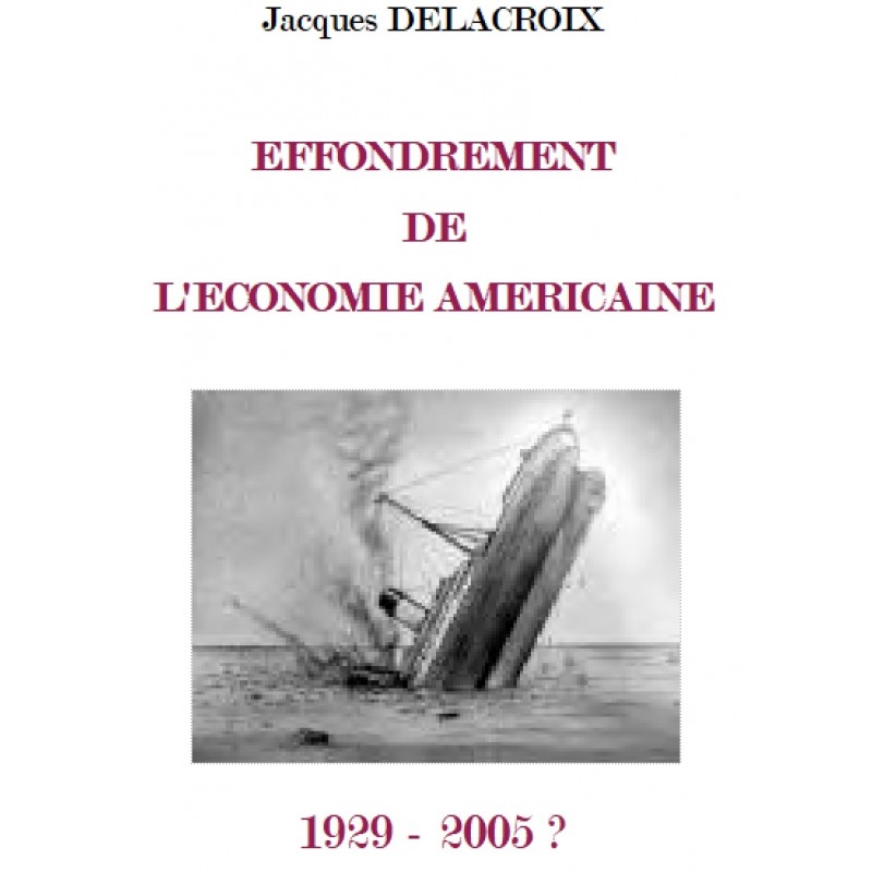 EFFONDREMENT  DE  L'ECONOMIE AMERICAINE 1929-2005, J. Delacroix